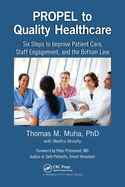 PROPEL to Quality Healthcare: Six Steps to Improve Patient Care, Staff Engagement, and the Bottom Line