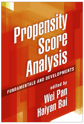 Propensity Score Analysis: Fundamentals and Developments - Pan, Wei, PhD (Editor), and Bai, Haiyan, PhD (Editor)