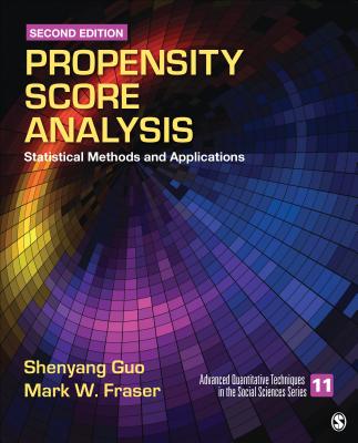 Propensity Score Analysis: Statistical Methods and Applications - Guo, Shenyang, and Fraser, Mark W