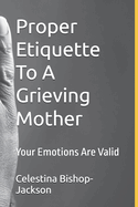 Proper Etiquette To A Grieving Mother: Your Emotions Are Valid