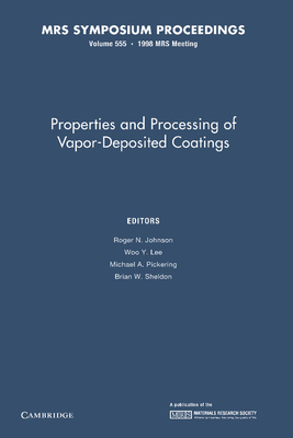 Properties and Processing of Vapor-Deposited Coatings: Volume 555 - Johnson, Roger N. (Editor), and Lee, Woo Y. (Editor), and Pickering, Michael A. (Editor)