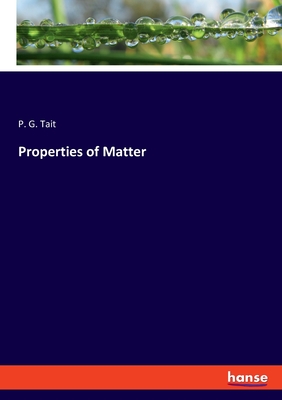 Properties of Matter - Tait, P G