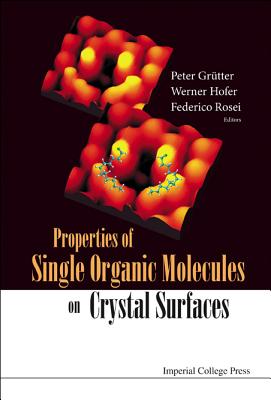 Properties of Single Organic Molecules on Crystal Surfaces - Grutter, Peter, and Hofer, Werner A, and Rosei, Federico