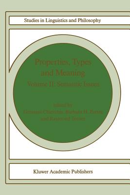 Properties, Types and Meaning: Volume II: Semantic Issues - Chierchia, G (Editor), and Partee, Barbara B H (Editor), and Turner, R (Editor)