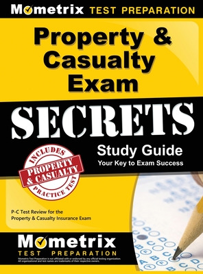 Property & Casualty Exam Secrets Study Guide: P-C Test Review for the Property & Casualty Insurance Exam - Mometrix Insurance Certification Test (Editor), and P-C Exam Secrets Test Prep Team, and Mometrix Test Preparation