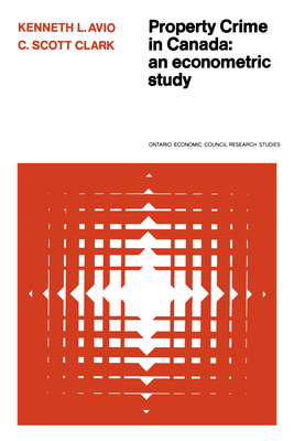 Property Crime in Canada: An Econometric Study - Avio, Kenneth, and Clark, C Scott