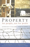 Property for People, Not for Profit: Alternatives to the Global Tyranny of Capital