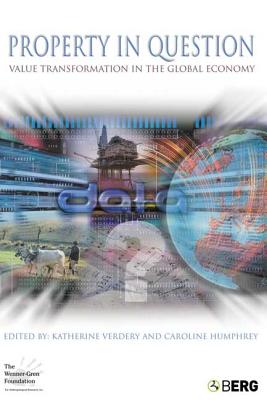 Property in Question: Value Transformation in the Global Economy - Humphrey, Caroline (Editor), and Verdery, Katherine (Editor)