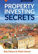 Property Investing Secrets: How To Make Money In Property - Investor Hacks In Property Investment Revealed (Progressive Property Real Estate Books: Rob Moore & Mark Homer)