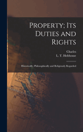 Property; Its Duties and Rights: Historically, Philosophically and Religiously Regarded