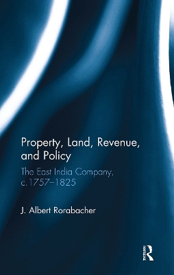 Property, Land, Revenue, and Policy: The East India Company, C.1757 1825 - Rorabacher, J Albert