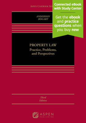Property Law: Practice, Problems, and Perspectives [Connected eBook with Study Center] - Anderson, Jerry L, and Bogart, Daniel B