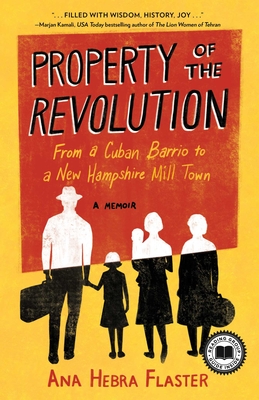 Property of the Revolution: From a Cuban Barrio to a New Hampshire Mill Town--A Memoir - Hebra Flaster, Ana
