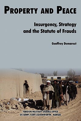 Property & Peace: Insurgency, Strategy and the Statute of Frauds - Demarest, Geoffrey, and Kipp, Jacob W (Preface by), and Foreign Military Studies Office