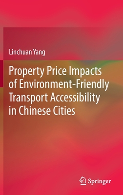 Property Price Impacts of Environment-Friendly Transport Accessibility in Chinese Cities - Yang, Linchuan