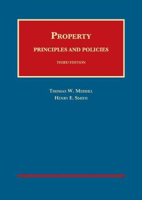 Property: Principles and Policies - Merrill, Thomas W., and Smith, Henry E.