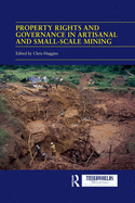 Property Rights and Governance in Artisanal and Small-Scale Mining: Critical Approaches