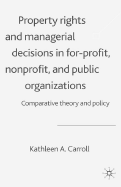 Property Rights and Managerial Decisions in For-Profit, Nonprofit, and Public Organizations: Comparative Theory and Policy