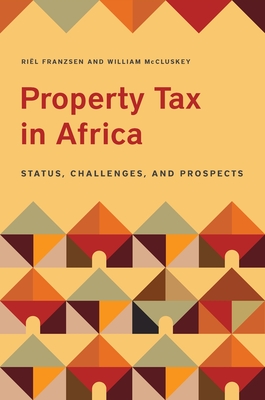 Property Tax in Africa: Status, Challenges, and Prospects - Franzsen, Riel (Editor), and McCluskey, William (Editor)