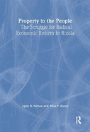 Property to the People: The Struggle for Radical Economic Reform in Russia: The Struggle for Radical Economic Reform in Russia