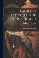 Prophties Perptuelles De Thomas Joseph Moult...