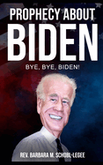 Prophecy About Biden: Bye, Bye, Biden