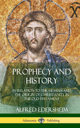 Prophecy and History: In Relation to the Messiah and the Origin of Christianity in the Old Testament