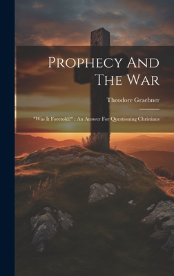 Prophecy And The War: "was It Foretold?" An Answer For Questioning Christians - Graebner, Theodore