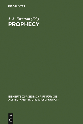 Prophecy: Essays Presented to Georg Fohrer on His Sixty-Fifth Birthday 6. September 1980 - Emerton, J a (Editor)