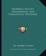 Prophecy, Occult, Theosophical And Cabalistical Teachings