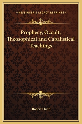 Prophecy, Occult, Theosophical and Cabalistical Teachings - Fludd, Robert, Dr.