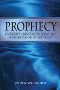 Prophecy: Understanding & Utilizing The Manifestation of Prophecy