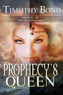 Prophecy's Queen: An Epic Fantasy - Bond, Timothy