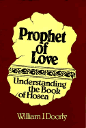 Prophet of Love: Understanding the Book of Hosea - Doorley, William J, and Doorly, William J