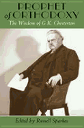 Prophet of Orthodoxy: The Wisdom of G.K. Chesterton - Chesterton, G K