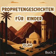 Prophetengeschichten Fr Kinder: Islam 5 Prophetische Reisen aus dem Edlen Koran und der Authentischen Sunnah Buch 2 (Islam Bcher fr Kinder)