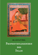 Prophetenlegenden des Islam: Die Lebensgeschichten von Adam, Noah, Abraham, Moses, Jesus, u. a. biblischen Propheten nach muslimischen ?berlieferungen.