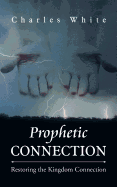 Prophetic Connection: Restoring the Kingdom Connection