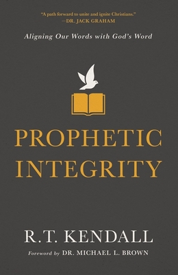 Prophetic Integrity: Aligning Our Words with God's Word - Kendall, R T