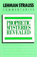 Prophetic Mysteries Revealed: The Prophetic Significance of the Parables of Matthew 13 and the Letters of Revelation 2-3 - Strauss, Lehman