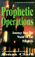 Prophetic Operations: A Journey Into the World of the Prophets - Clark, Jonas A