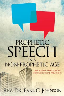 Prophetic Speech in a Non-Prophetic Age - Johnson, Earl C