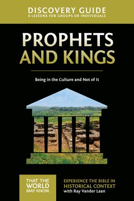 Prophets and Kings Discovery Guide: Being in the Culture and Not of It 2 - Vander Laan, Ray, and Sorenson, Stephen And Amanda (Contributions by)