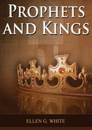 Prophets and Kings: (Patriarchs and Prophets, Desire of Ages, Acts of Apostles, The Great Controversy, country living counsels, adventist home message, message to young people and the sanctified life)