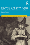 Prophets and Witches: Witchcraft, Gender and Politics in Revolutionary England