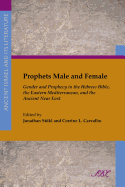 Prophets Male and Female: Gender and Prophecy in the Hebrew Bible, the Eastern Mediterranean, and the Ancient Near East