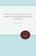 Prophets of Rebellion: Millenarian Protest Movements Against the European Colonial Order