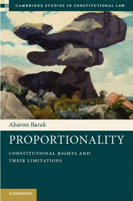 Proportionality: Constitutional Rights and their Limitations - Barak, Aharon