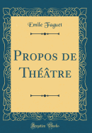 Propos de Thtre (Classic Reprint)