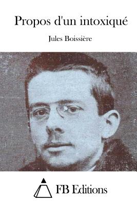 Propos d'un intoxiqu? - Fb Editions (Editor), and Boissiere, Jules